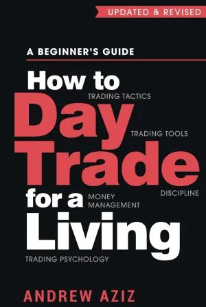 How to Day Trade for a Living: A Beginners Guide to Trading Tools and Tactics, Money Management, Discipline and Trading Psychology (Stock Market Trading and Investing) Hardcover  January 31, 2021
